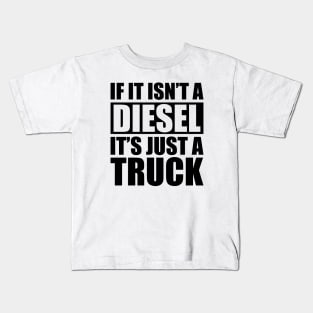 Diesel - If it isn't a diesel it's just a truck Kids T-Shirt